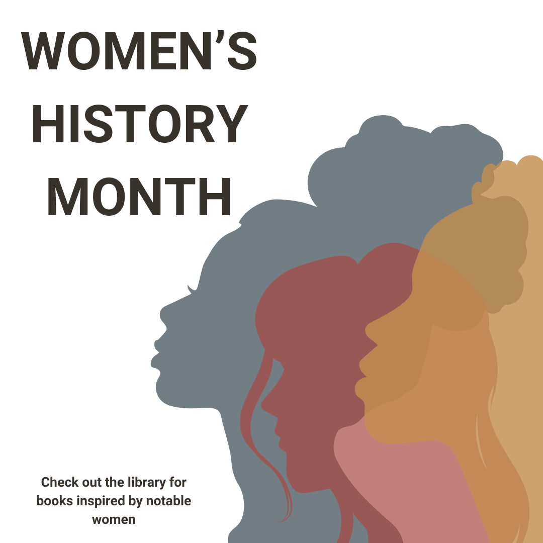 Women's History Month, check out the library for books inspired by notable women